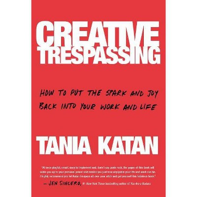 Creative Trespassing - by  Tania Katan (Hardcover)