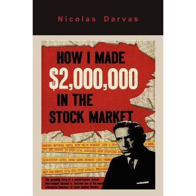 How I Made $2,000,000 in the Stock Market - by  Nicolas Darvas (Paperback)