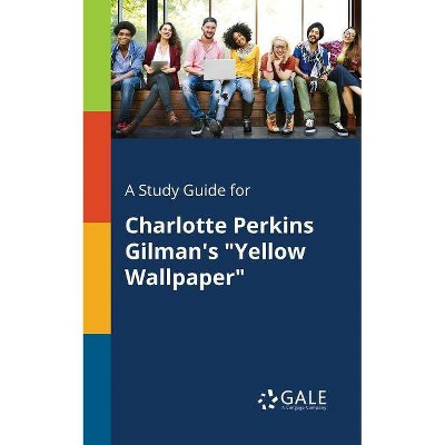 A Study Guide for Charlotte Perkins Gilman's Yellow Wallpaper - by  Cengage Learning Gale (Paperback)