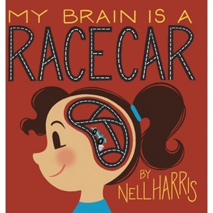 My Brain is a Race Car - by  Nell Harris (Hardcover) - 1 of 1