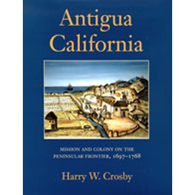 Antigua California - by  Harry W Crosby (Hardcover)