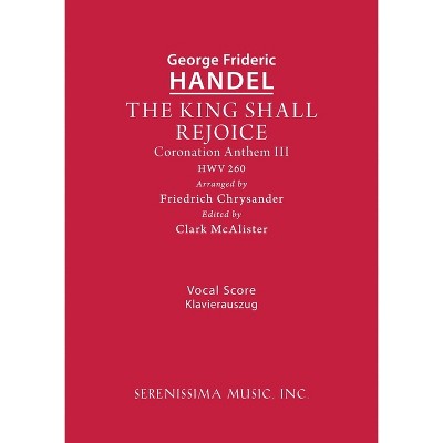 The King Shall Rejoice, HWV 260 - (Coronation Anthem) by  George Frideric Handel (Paperback)