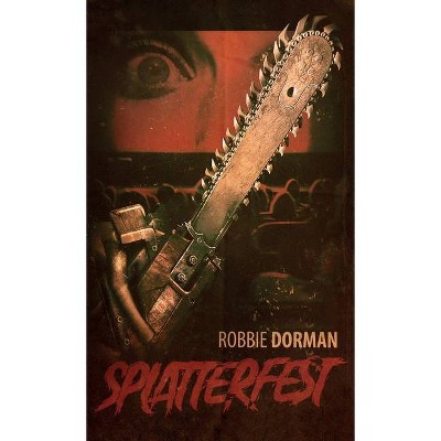 Splatterfest - by  Robbie Dorman (Paperback)