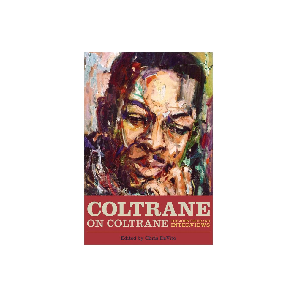 Coltrane on Coltrane - (Musicians in Their Own Words) by Chris DeVito (Paperback)