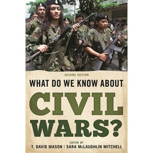 What Do We Know about Civil Wars? - 2nd Edition by  T David Mason & Sara McLaughlin Mitchell (Paperback) - 1 of 1