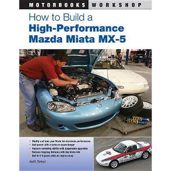 How to Build a High-Performance Mazda Miata MX-5 - (Motorbooks Workshop) by  Keith Tanner (Paperback)