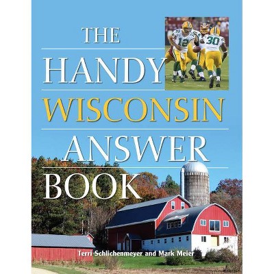 The Handy Wisconsin Answer Book - (Handy Answer Books) by  Terri Schlichenmeyer & Mark W Meier (Paperback)