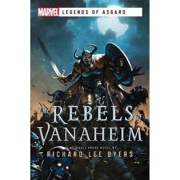 The Rebels of Vanaheim - (Marvel Legends of Asgard) by  Richard Lee Byers (Paperback)