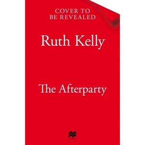 The Afterparty - by  Ruth Kelly (Paperback) - 1 of 1