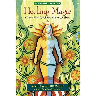 Healing Magic - 10th Edition by  Robin Rose Bennett (Paperback)