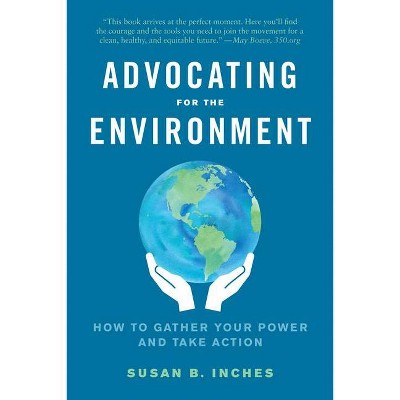 Advocating for the Environment - by  Susan Inches (Paperback)