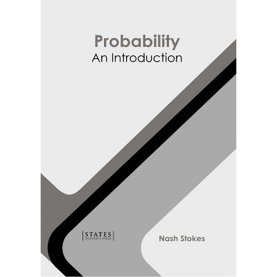 Probability: An Introduction - by  Nash Stokes (Hardcover)