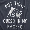 Mens Put That Queso In My Face O T Shirt Funny Nacho Chips Cheese Joke Tee For Guys - Crazy Dog Men's T Shirt - 2 of 4