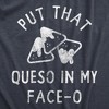 Womens Put That Queso In My Face O T Shirt Funny Nacho Chips Cheese Joke Tee For Ladies - Crazy Dog Women's T Shirt - image 2 of 4