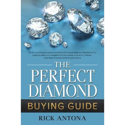 The Perfect Diamond Buying Guide - by  Rick Antona (Paperback)