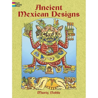 Ancient Mexican Designs Coloring Book - (Dover Coloring Books) by  Marty Noble & Coloring Books for Adults (Paperback)