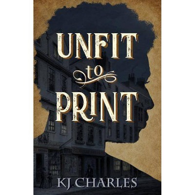 Unfit to Print - by  Kj Charles (Paperback)