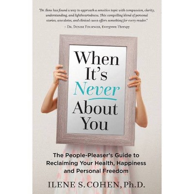 When It's Never About You - by  Ilene S Cohen (Paperback)