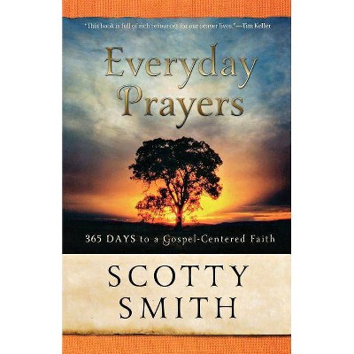 Everyday Prayers - by  Scotty Smith (Paperback)