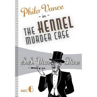 The Kennel Murder Case - (Philo Vance) by  S S Van Dine (Paperback)