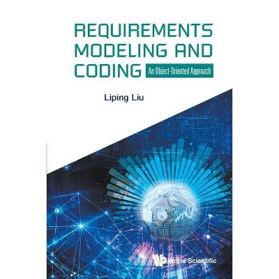 Requirements Modeling and Coding: An Object-Oriented Approach - by  Liping Liu (Paperback)