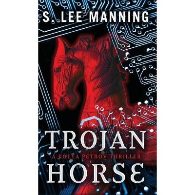 Trojan Horse - (A Kolya Petrov Thriller) by  S Lee Manning (Hardcover)