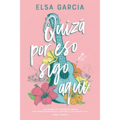 Quizá Por Eso Sigo Aquí - by  Elsa Garcia (Paperback)
