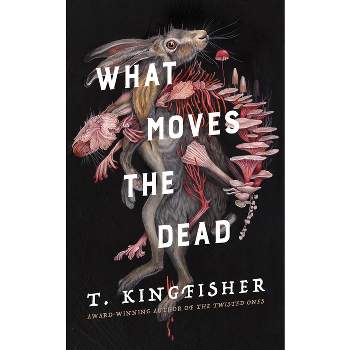 What Moves the Dead - by  T Kingfisher (Hardcover)