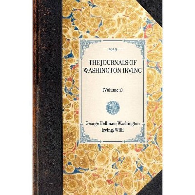 Journals of Washington Irving (Vol 1) - (Travel in America) by  Washington Irving & William Trent & George Hellman (Paperback)