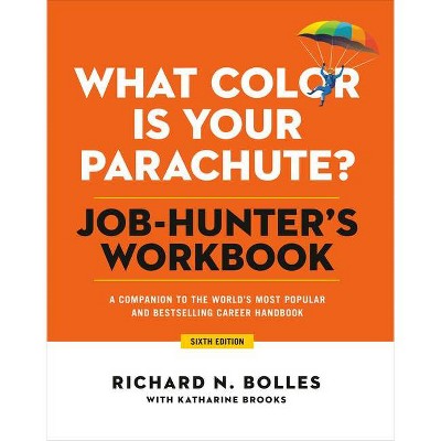 What Color Is Your Parachute? Job-Hunter's Workbook, Sixth Edition - by  Richard N Bolles & Katharine Brooks (Paperback)