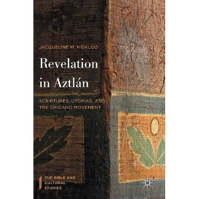 Revelation in Aztlán - (Bible and Cultural Studies) by  Jacqueline M Hidalgo (Hardcover)