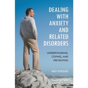 Dealing with Anxiety and Related Disorders - by  Rudy Nydegger (Hardcover) - 1 of 1