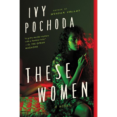 These Women - by  Ivy Pochoda (Paperback)
