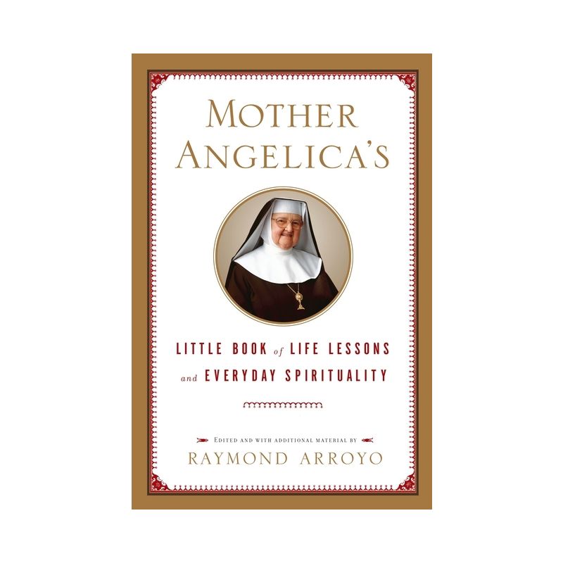 Mother Angelica's Little Book of Life Lessons and Everyday Spirituality - by  Raymond Arroyo (Hardcover), 1 of 2