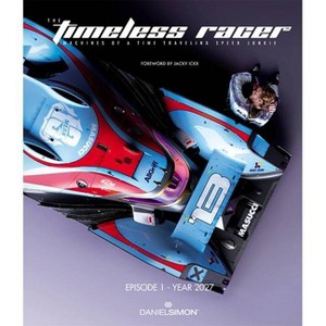 The Timeless Racer: Machines of a Time Traveling Speed Junkie - by  Daniel Simon (Hardcover) - 1 of 1