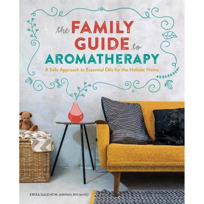 The Family Guide to Aromatherapy - by  Erika Galentin (Paperback)