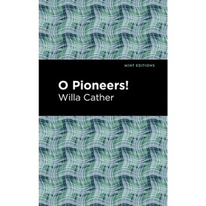 O Pioneers! - (Mint Editions (Women Writers)) by Willa Cather - 1 of 1