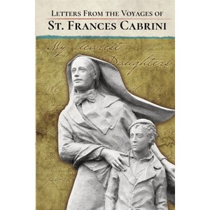 Letters From the Voyages of St. Frances Cabrini - (Paperback) - 1 of 1