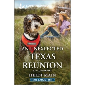 An Unexpected Texas Reunion - (K-9 Companions) Large Print by  Heidi Main (Paperback) - 1 of 1