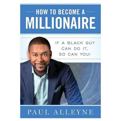 How To Become A Millionaire - by  Paul Alleyne (Paperback)