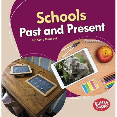 Schools Past and Present - (Bumba Books (R) -- Past and Present) by  Kerry Dinmont (Paperback)