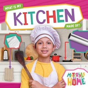 What Is My Kitchen Made Of? - by  Alex Hall (Paperback) - 1 of 1