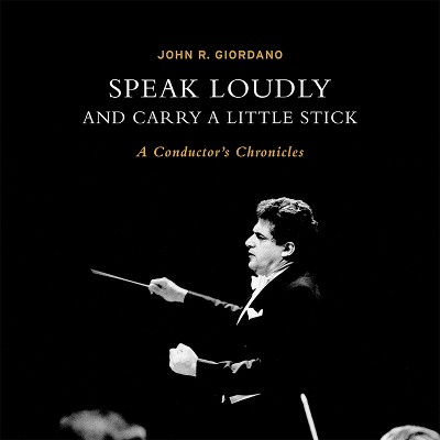 Speak Loudly and Carry a Little Stick - by  John Giordano (Hardcover)