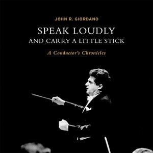 Speak Loudly and Carry a Little Stick - by  John Giordano (Hardcover) - 1 of 1