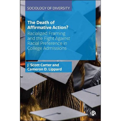 The Death of Affirmative Action? - (Sociology of Diversity) by  J Scott Carter & Cameron D Lippard (Hardcover)