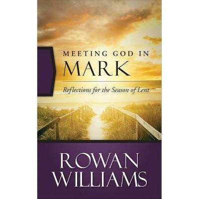 Meeting God in Mark - by  Rowan Williams (Paperback)