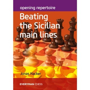 Opening Repertoire: Beating the Sicilian Main Lines - Annotated by  Jonas Hacker (Paperback) - 1 of 1