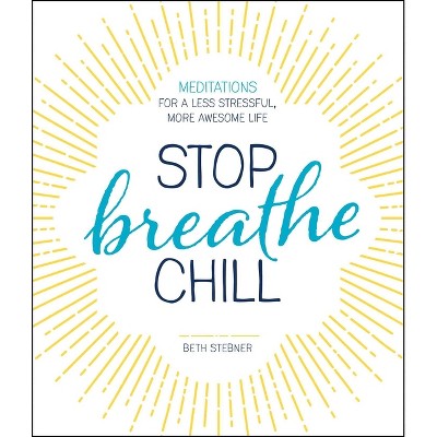 Stop. Breathe. Chill. - by  Beth Stebner (Paperback)