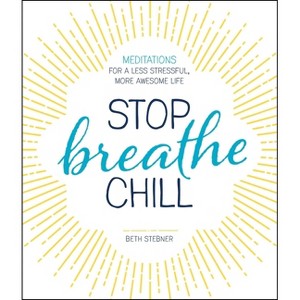 Stop. Breathe. Chill. - by  Beth Stebner (Paperback) - 1 of 1
