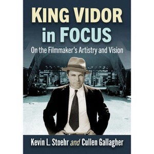 King Vidor in Focus - by  Kevin L Stoehr & Cullen Gallagher (Paperback) - 1 of 1